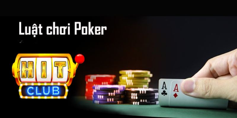 Luật Chơi Poker Hit Club Mới Nhất Năm 2023